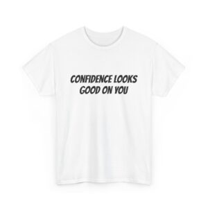 Confidence Looks Good On You